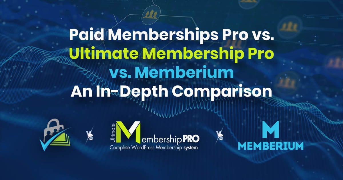 Paid Memberships Pro Vs. Ultimate Membership Pro Vs. Memberium – An In Depth Comparison